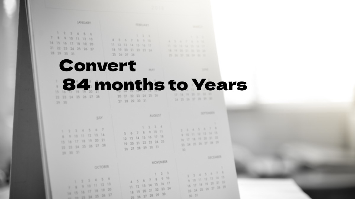 Convert 84 Months to Years