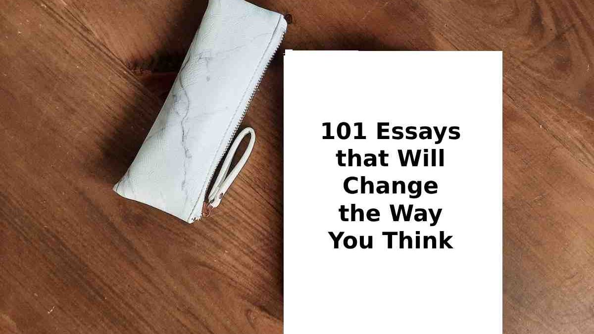 101 Essays that Will Change the Way You Think