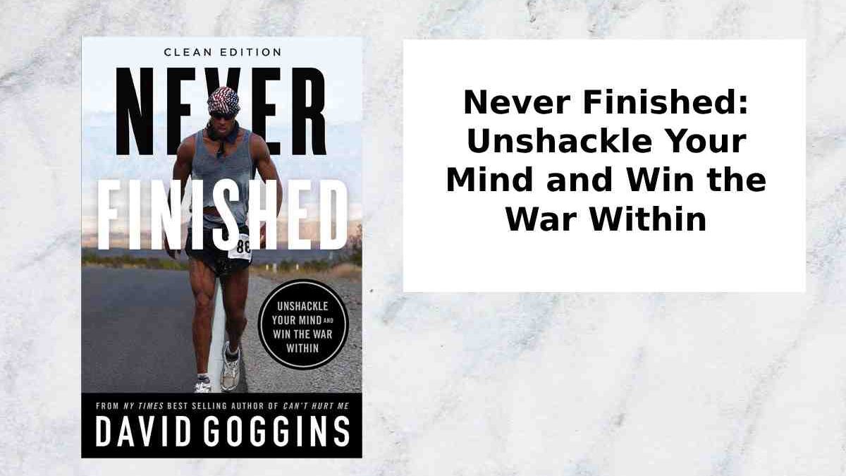 Never Finished: Unshackle Your Mind and Win the War Within