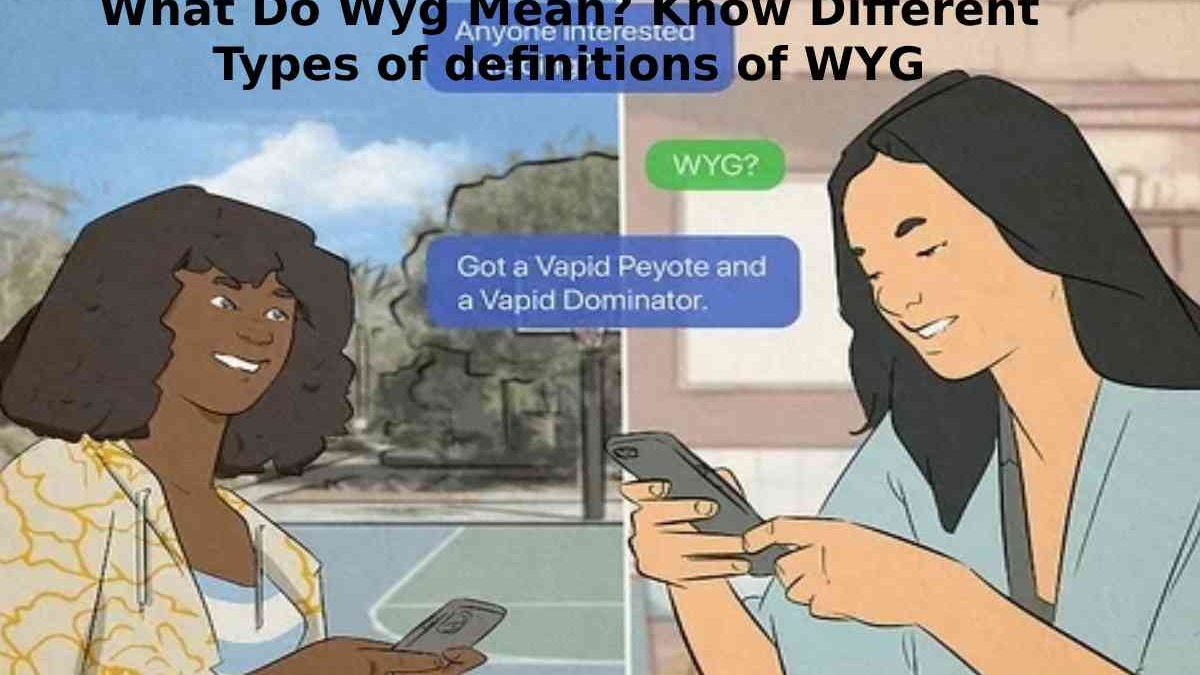 What Do Wyg Mean? Know Different Types of definitions of WYG