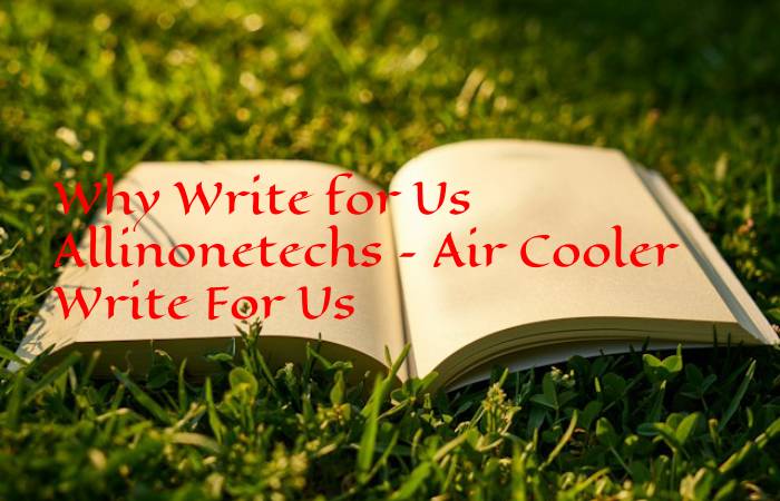 Why Write for Us Allinonetechs – Air Cooler Write For Us