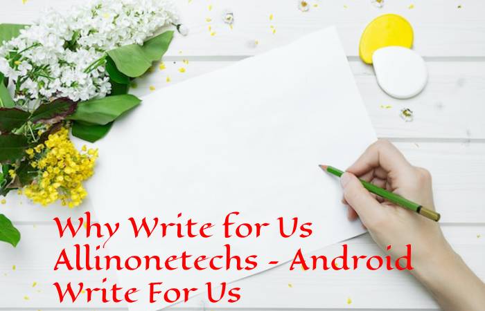 Why Write for Us Allinonetechs – Android Write For Us