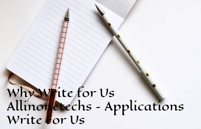 Why Write for Us Allinonetechs – Applications Write For Us