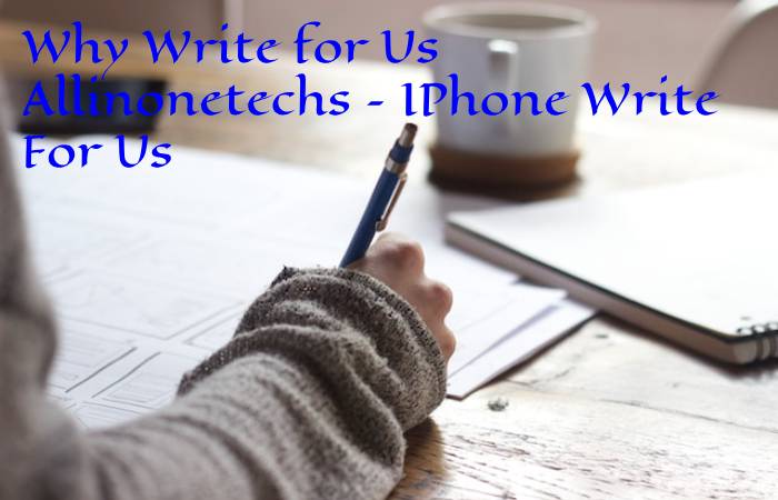 Why Write for Us Allinonetechs – IPhone Write For Us