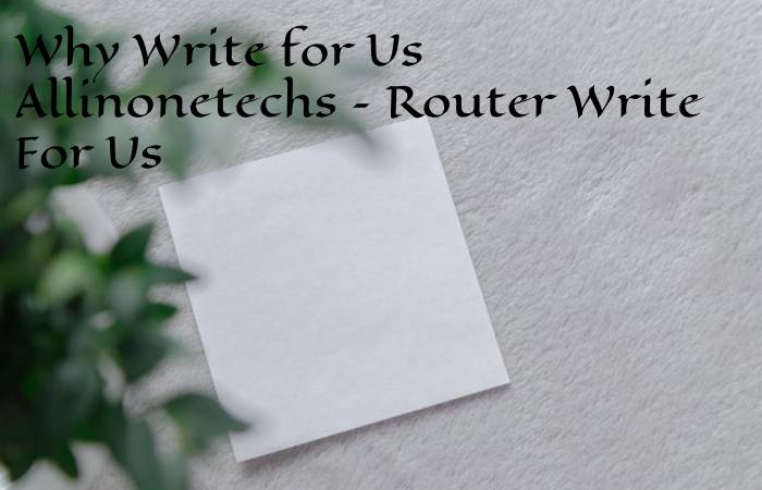 Why Write for Us Allinonetechs – Router Write For Us