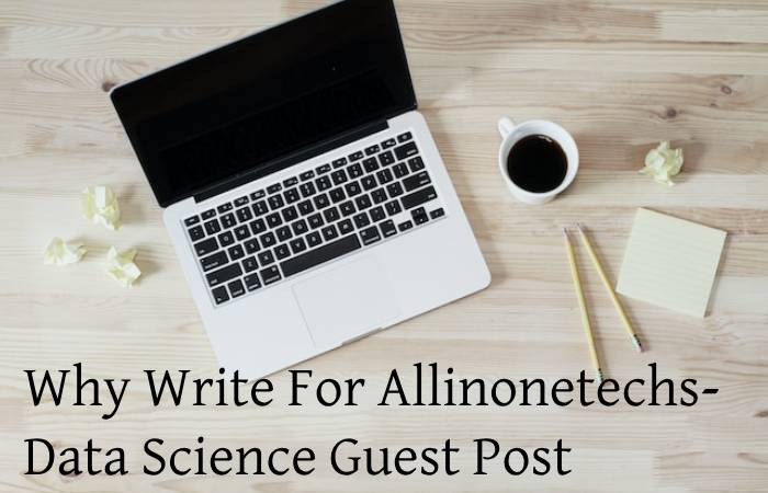 Why Write For Allinonetechs- Data Science Guest Post