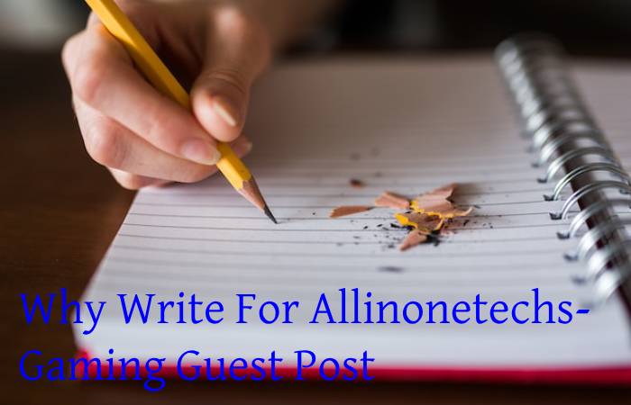 Why Write For Allinonetechs- Gaming Guest Post