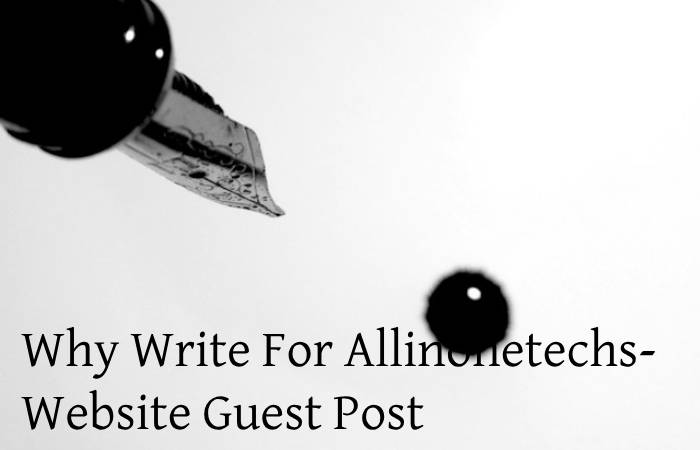 Why Write For Allinonetechs- Website Guest Post