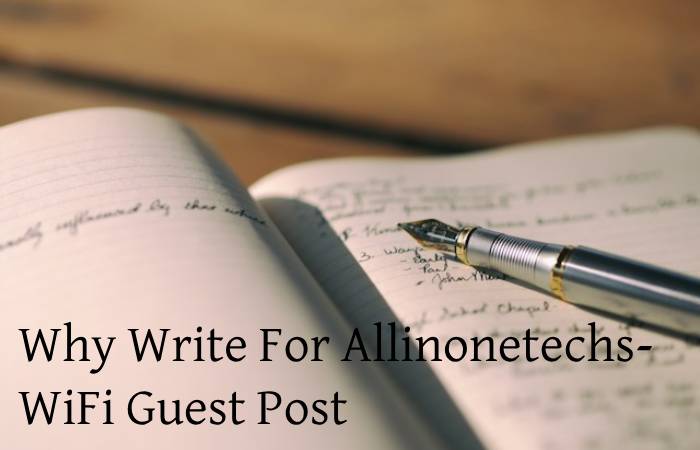 Why Write For Allinonetechs- WiFi Guest Post