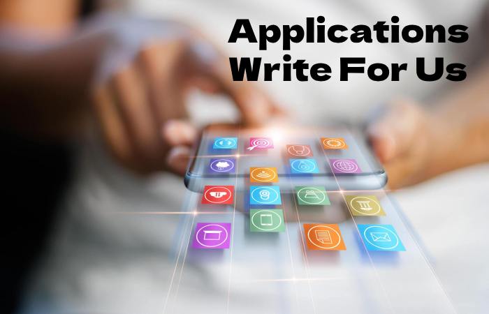 Applications Write For Us