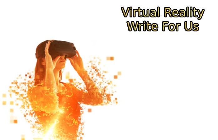 Virtual Reality Write For Us
