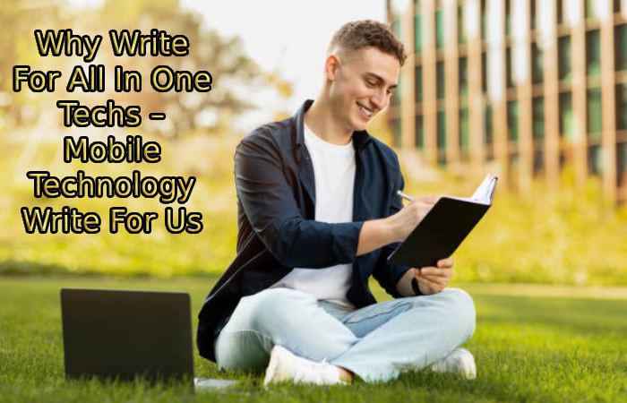 Why Write For All In One Techs – Mobile Technology Write For Us