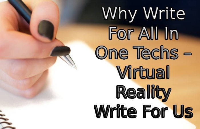 Why Write For All In One Techs – Virtual Reality Write For Us
